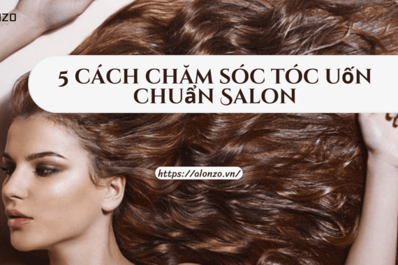 Gợi ý 5 cách chăm sóc tóc uốn chuẩn Salon