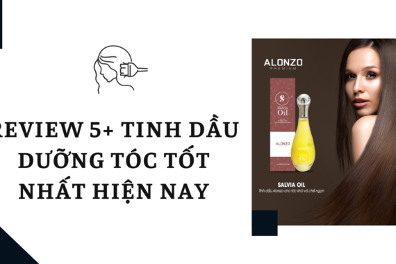 Review 5+ Tinh dầu dưỡng tóc tốt nhất hiện nay cho mái tóc chắc khỏe, suôn mượt