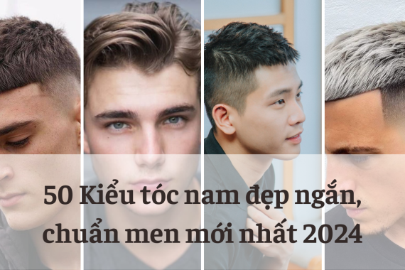 50 Kiểu tóc nam đẹp ngắn, chuẩn men mới nhất 2024