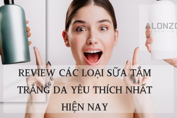 Review các loại sữa tắm trắng da được các chị em yêu thích nhất hiện nay