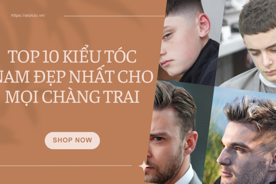 Top 10 kiểu tóc nam đẹp nhất cho mọi chàng trai